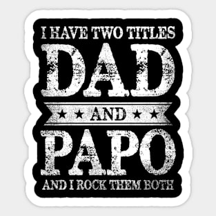 I Have Two Titles Dad And Papo And I Rock Them Both Sticker